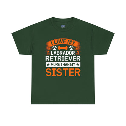 I Love My Labrador Retriever More Than My Sister T-shirts
