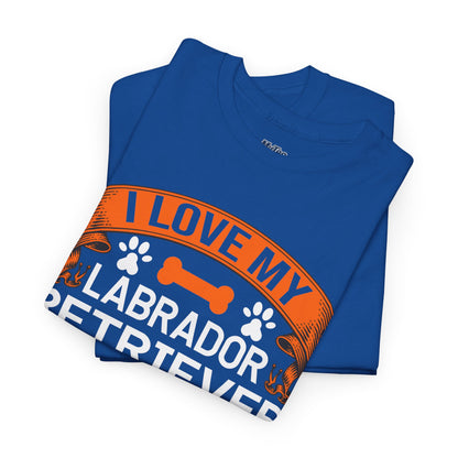 I Love My Labrador Retriever More Than My Sister T-shirts