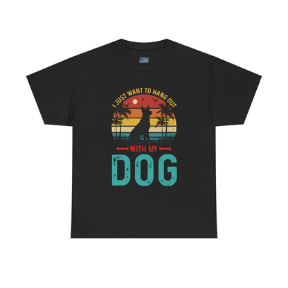 I Just Want To Hang Out With My Dog  Unisex T-Shirts