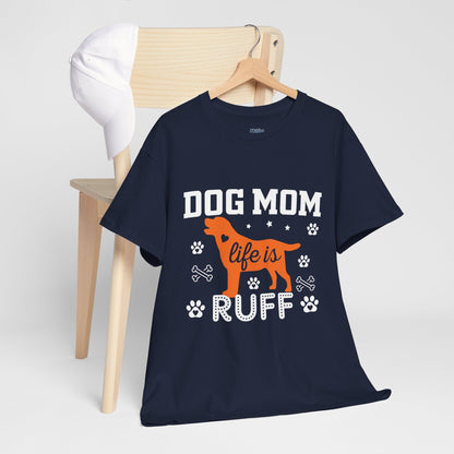 Dog Mom Life Is Ruff Cotton T-Shirt