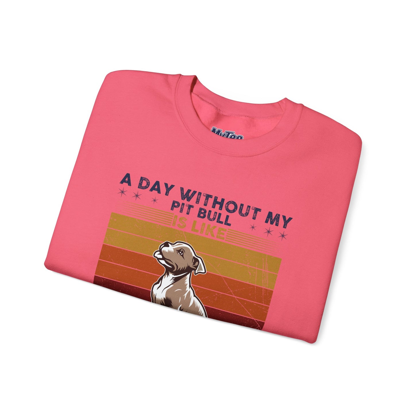 'A Day Without My Pit Bull Is Like..' Unisex Sweatshirt