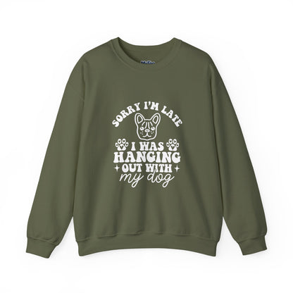 Sorry I’m Late Sweatshirt – Hanging With My Dog Vibe