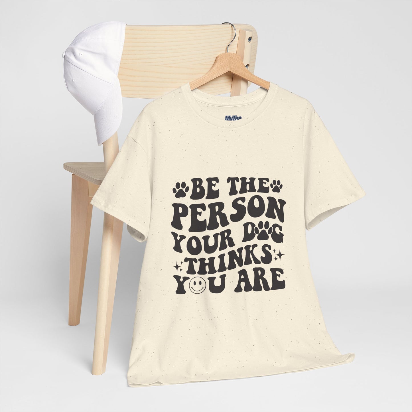 Be The Person Your Dog Thinks You Are Cotton Unisex T-Shirt | Cute Gift For Pet Owners