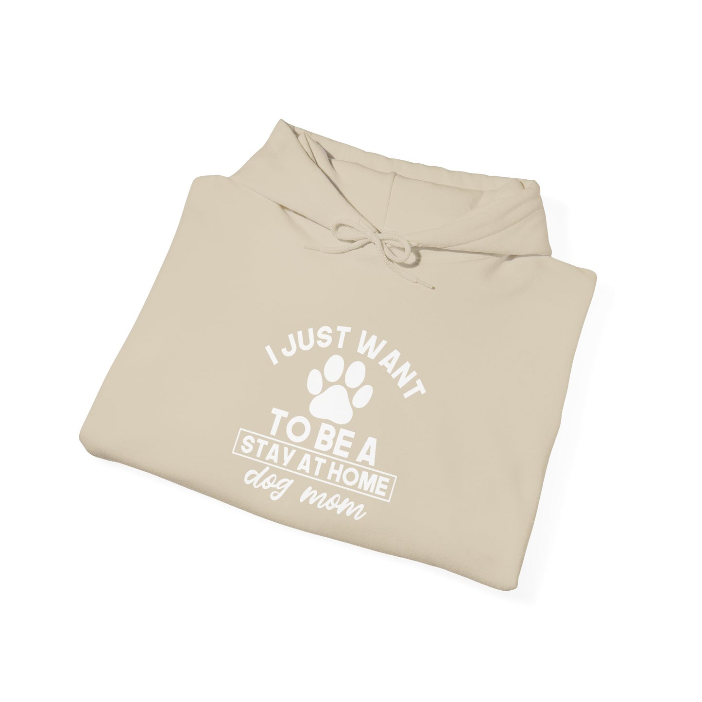 I Just Want To Be A Stay-At-Home Dog Mom Hoodie- Pup Mama Vibes
