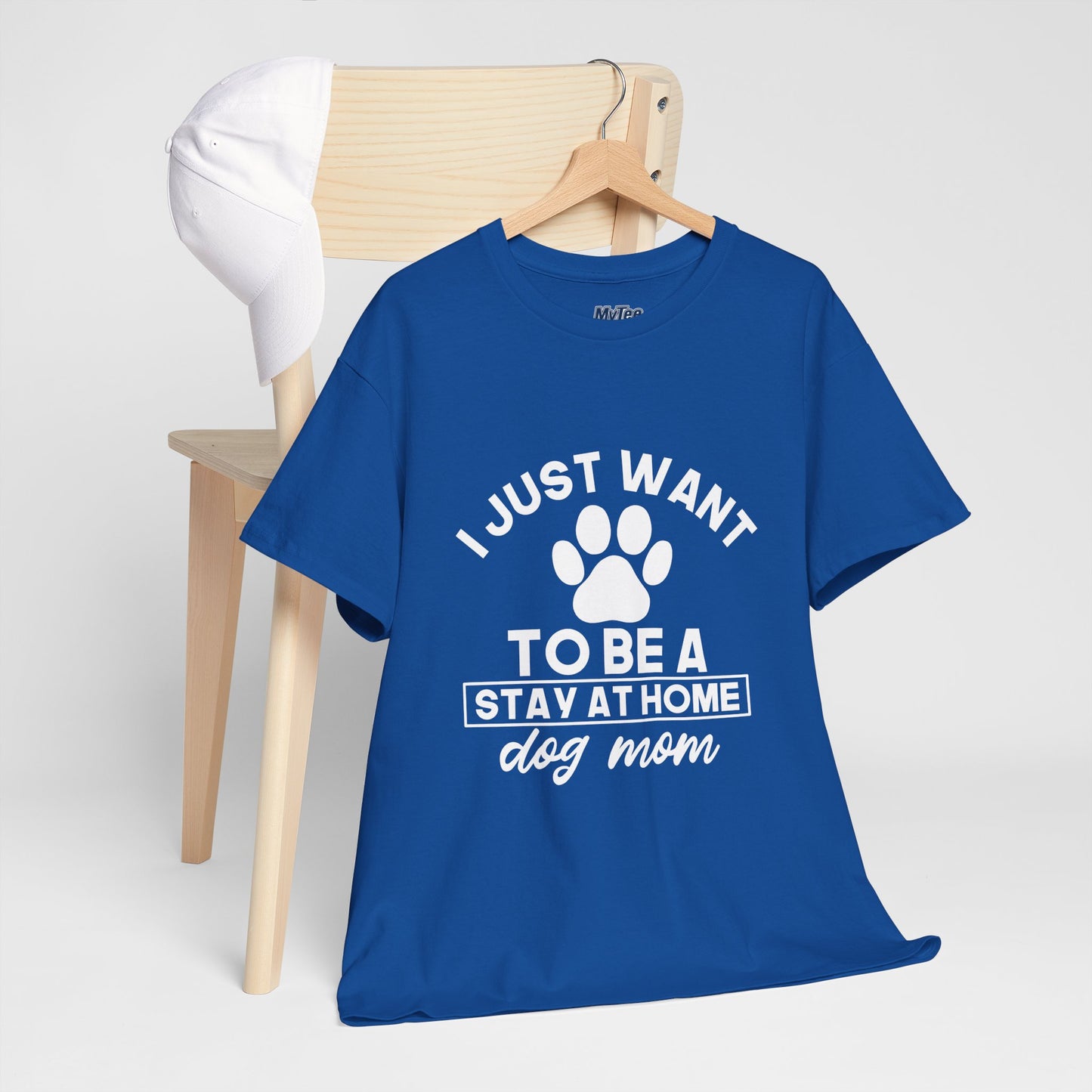 I Just Want To Be A Stay At Home Dog Mom Cotton T-Shirt