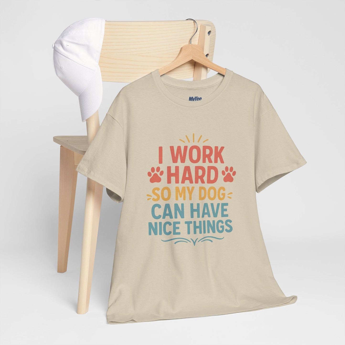 I Work Hard So My Dog Can Have Nice Things - Funny Dog Lover Cotton T-Shirt