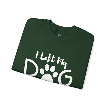 I Left My Dog To Be Here, This Better Be Good Crewneck Sweatshirt