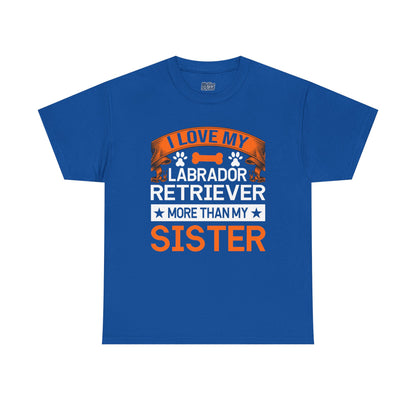 I Love My Labrador Retriever More Than My Sister T-shirts