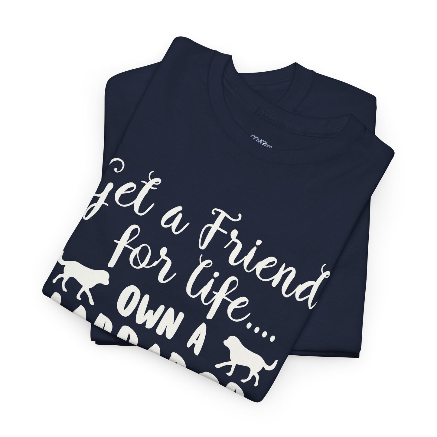 Get a Friend for Life Own A Labrador Retriever Unisex T-Shirts