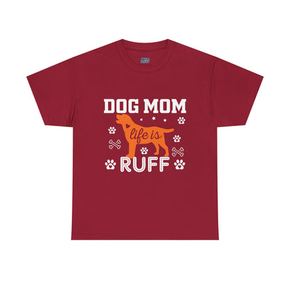Dog Mom Life Is Ruff Cotton T-Shirt