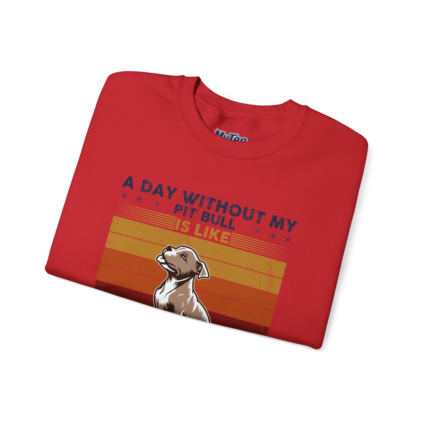 'A Day Without My Pit Bull Is Like..' Unisex Sweatshirt