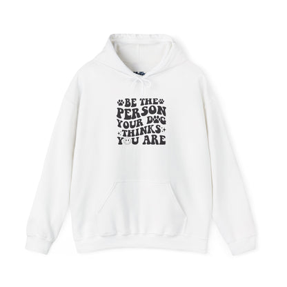 Be the Person Your Dog Thinks You Are' Cozy Pet Unisex Hoodie