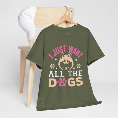 I Just Want All The Dogs Unisex T-Shirts For Dog Lover