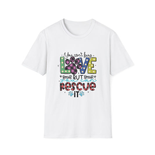 You Can't Buy Love But Rescue Unisex T-Shirt