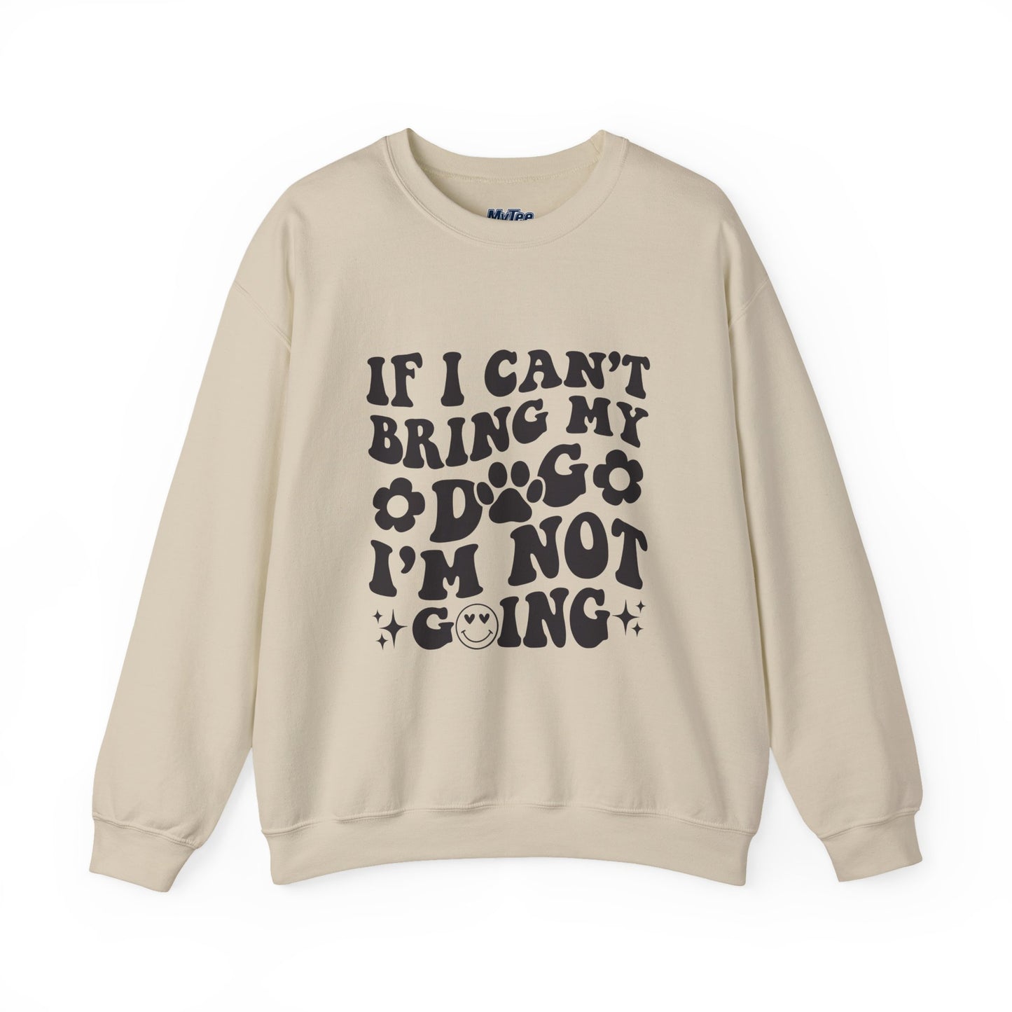 'If I Can't Bring My Dog I'm Not Going' - Unisex Sweatshirt