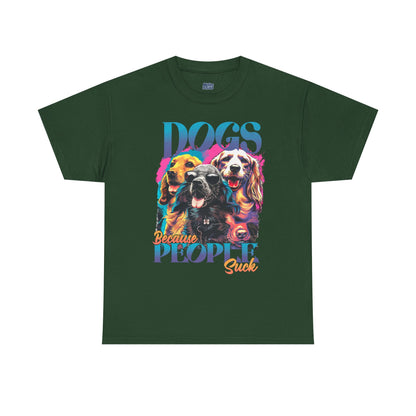 Dogs Because People Suck Unisex T-Shirts