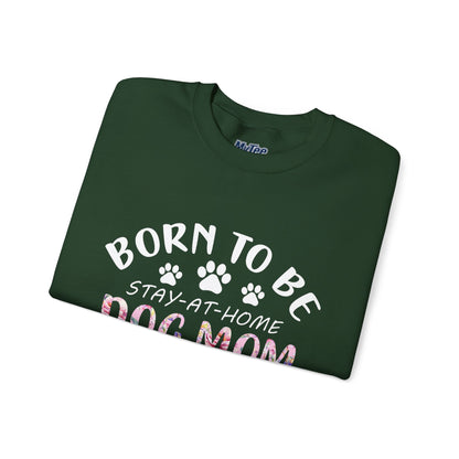 Born To Be Stay-At-Home Dog Mom, Forced To Go To Work Unisex Sweatshirt
