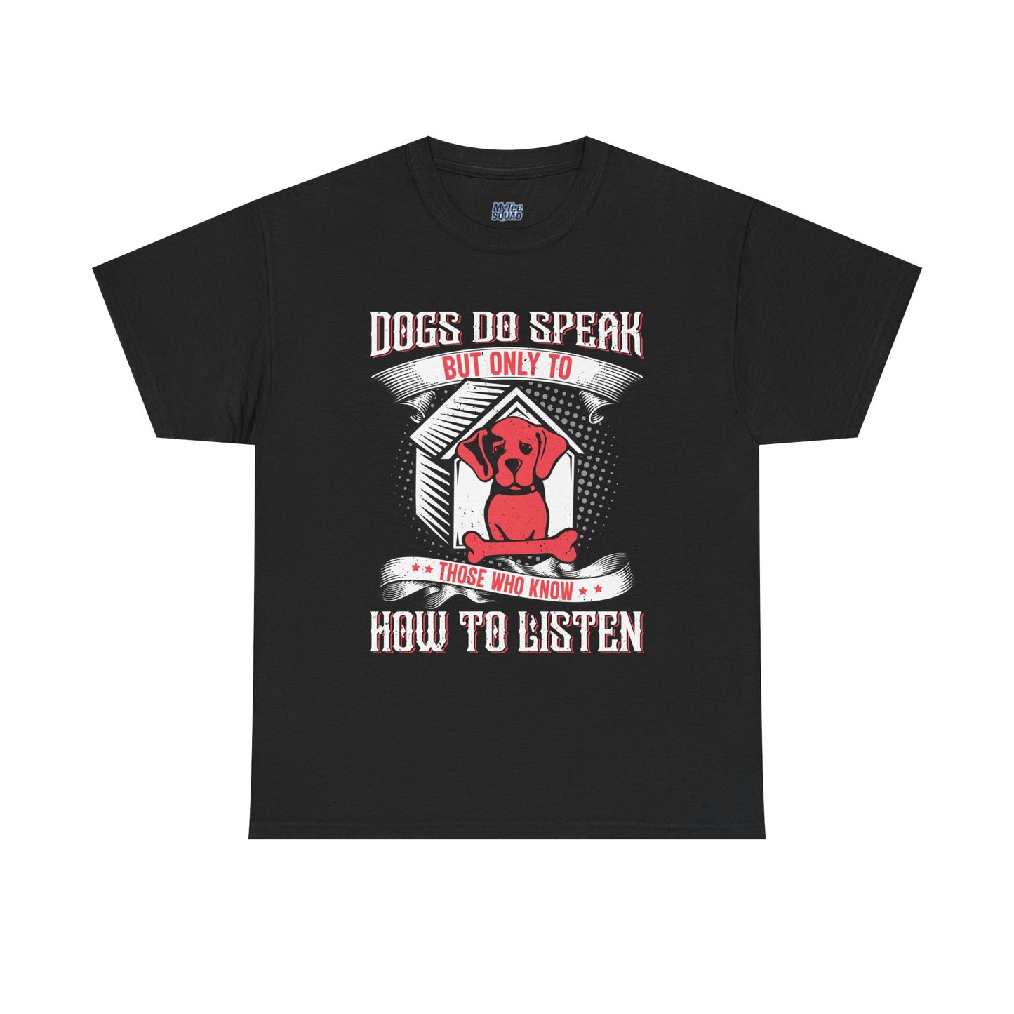 Dogs Do Speak But Only To Those Who Listen Unisex T-Shirt | Dog Lover