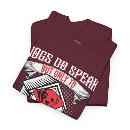 Dogs Do Speak But Only To Those Who Listen Unisex T-Shirt | Dog Lover
