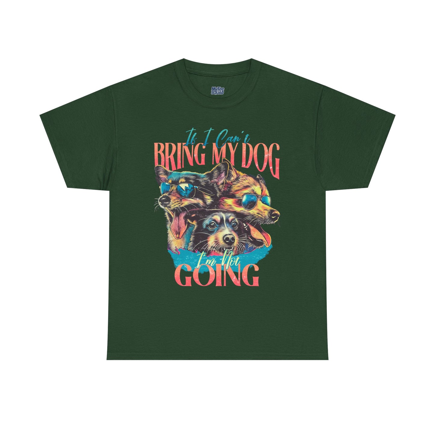 If I can't Bring My Dog I'm Not Going Unisex T-Shirt