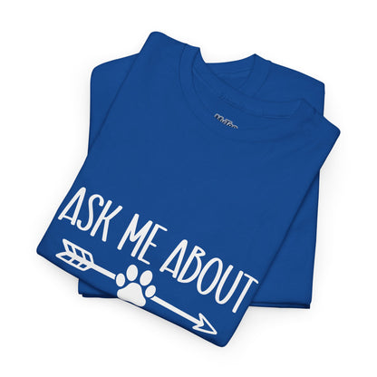 Ask Me About My Dogs Unisex Cotton T-Shirt | Dog Lover Gift