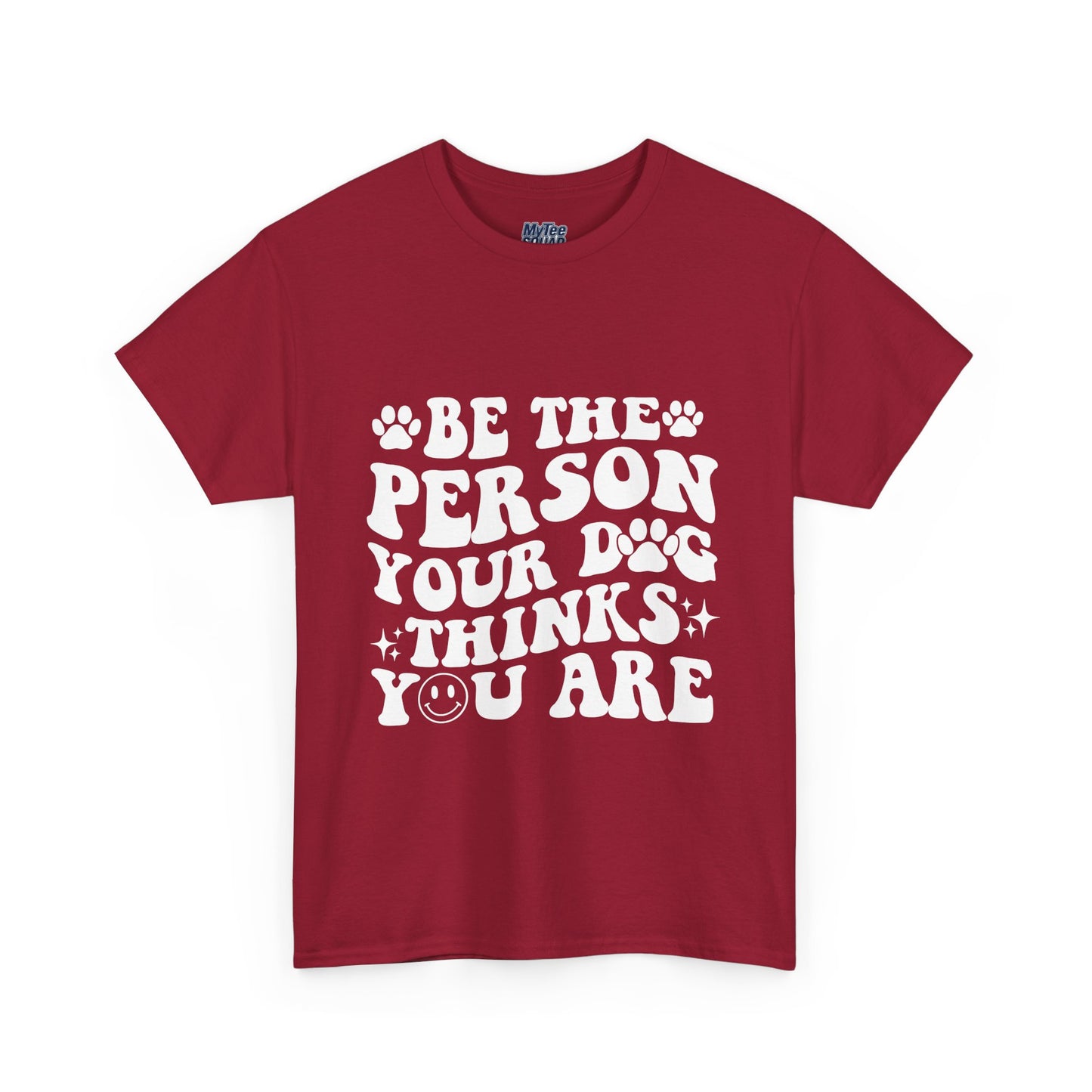 Be The Person Your Dog Thinks You Are Cotton Unisex T-Shirt | Cute Gift For Pet Owners
