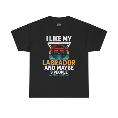 I Like My Labrador And Maybe 3 Other People - Labrador Retriever Unisex T-Shirts