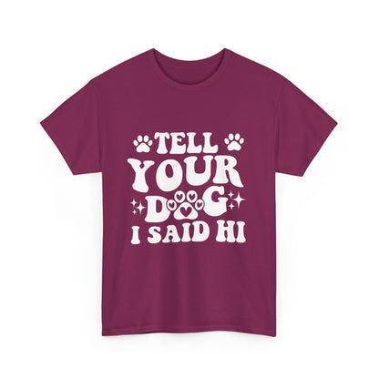 Tell Your Dog I Said Hi Dog Lover Cotton T-Shirt
