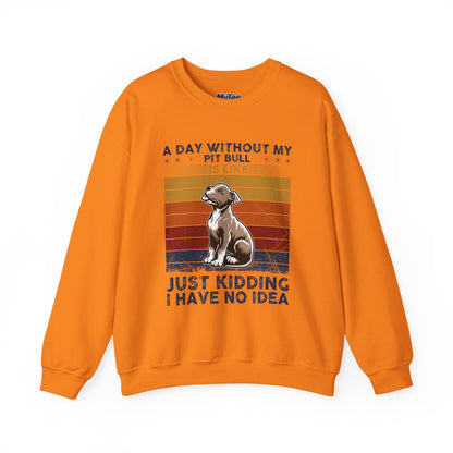 'A Day Without My Pit Bull Is Like..' Unisex Sweatshirt