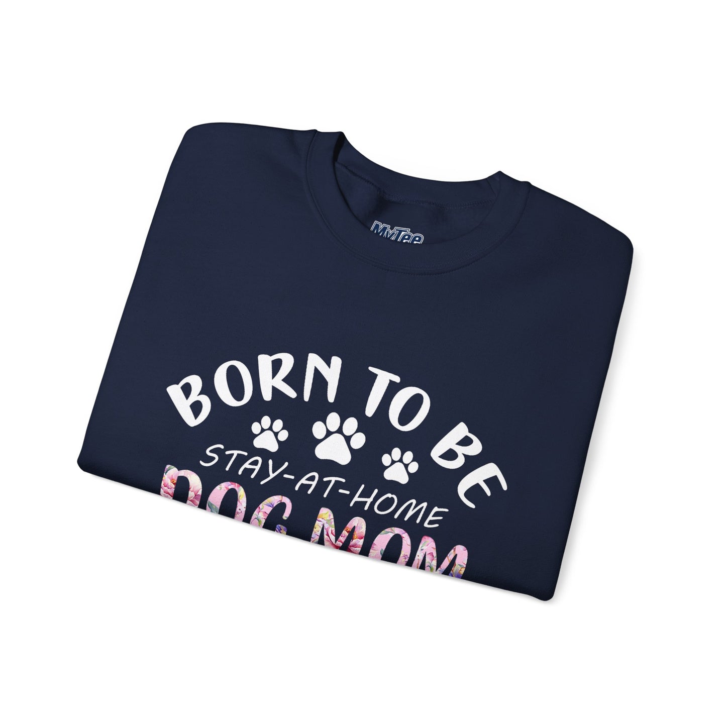 Born To Be Stay-At-Home Dog Mom, Forced To Go To Work Unisex Sweatshirt