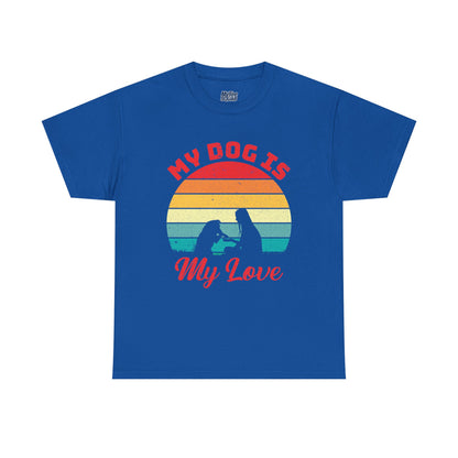 My Dog Is My Love Unisex T-Shirts For Dog Lover