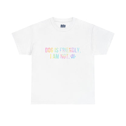 Dog Is Friendly, I Am Not. Dog Owner Attitude Cotton T-Shirt