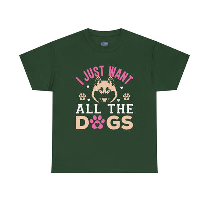 I Just Want All The Dogs Unisex T-Shirts For Dog Lover