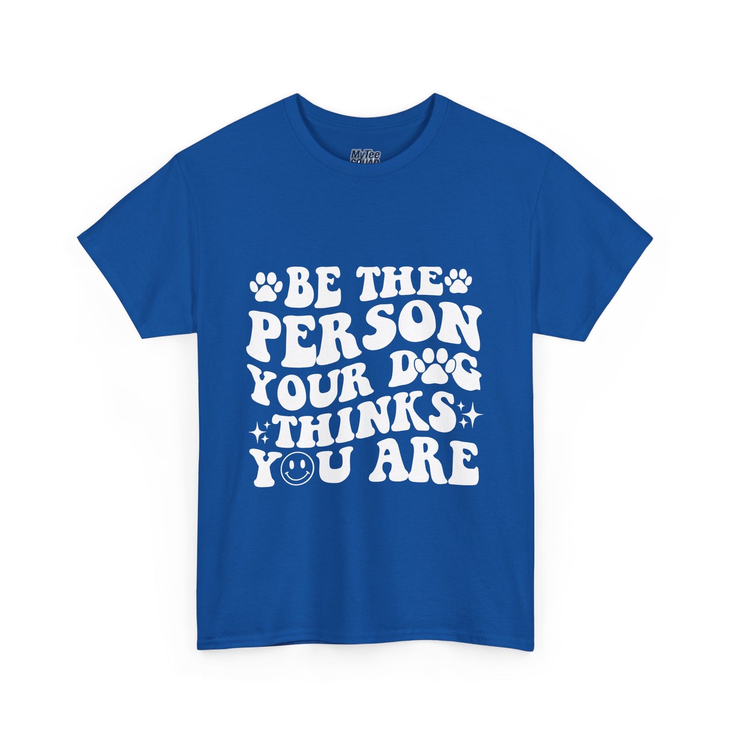 Be The Person Your Dog Thinks You Are Cotton Unisex T-Shirt | Cute Gift For Pet Owners