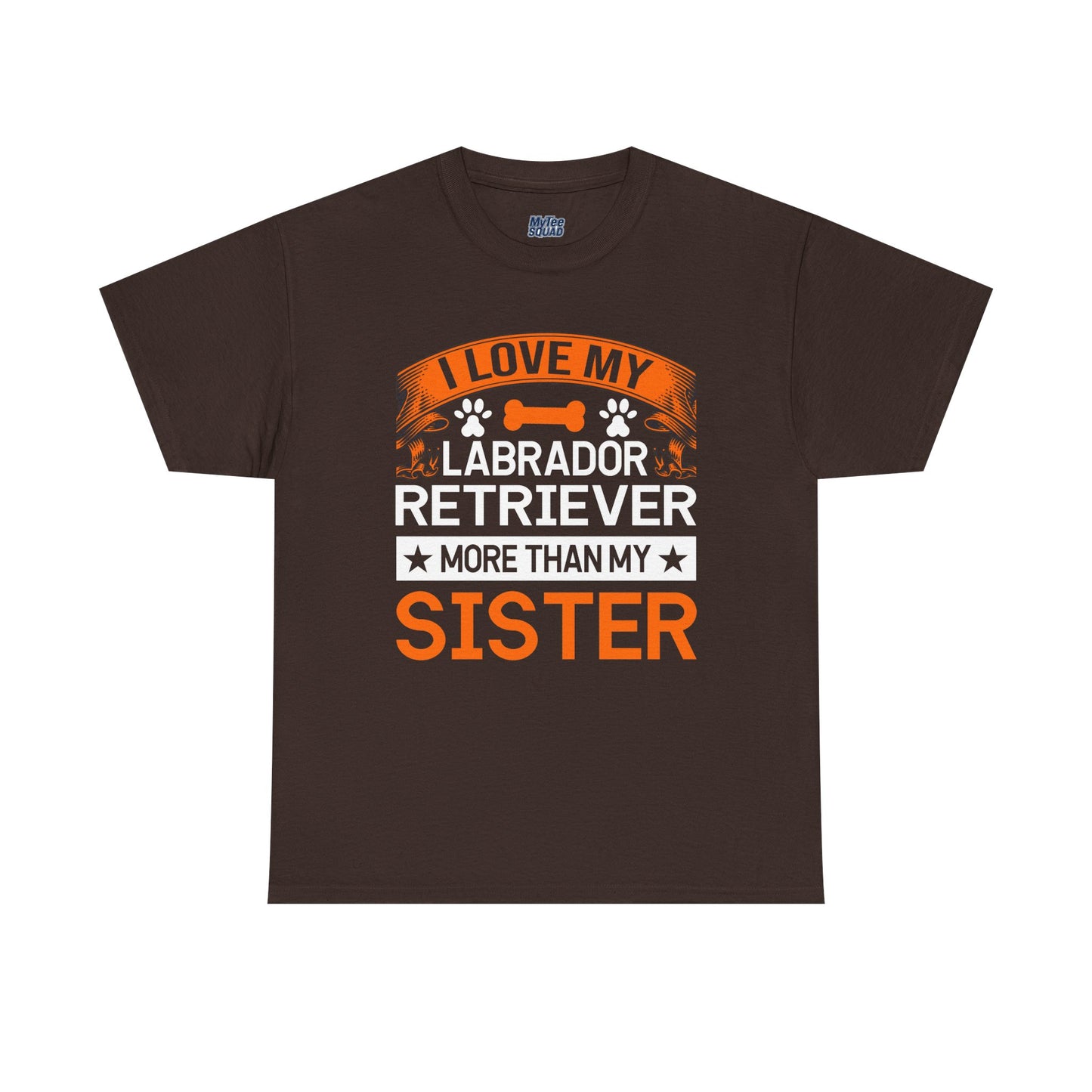 I Love My Labrador Retriever More Than My Sister T-shirts