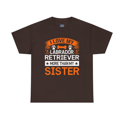 I Love My Labrador Retriever More Than My Sister T-shirts