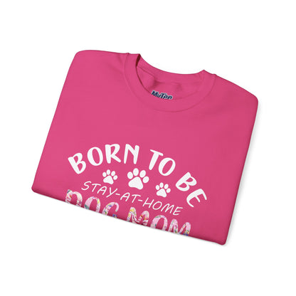 Born To Be Stay-At-Home Dog Mom, Forced To Go To Work Unisex Sweatshirt