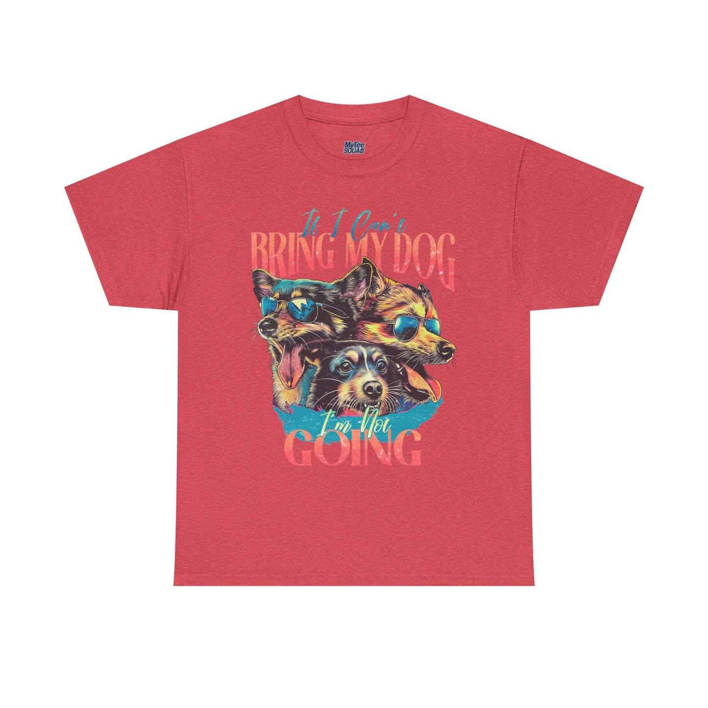 If I can't Bring My Dog I'm Not Going Unisex T-Shirt