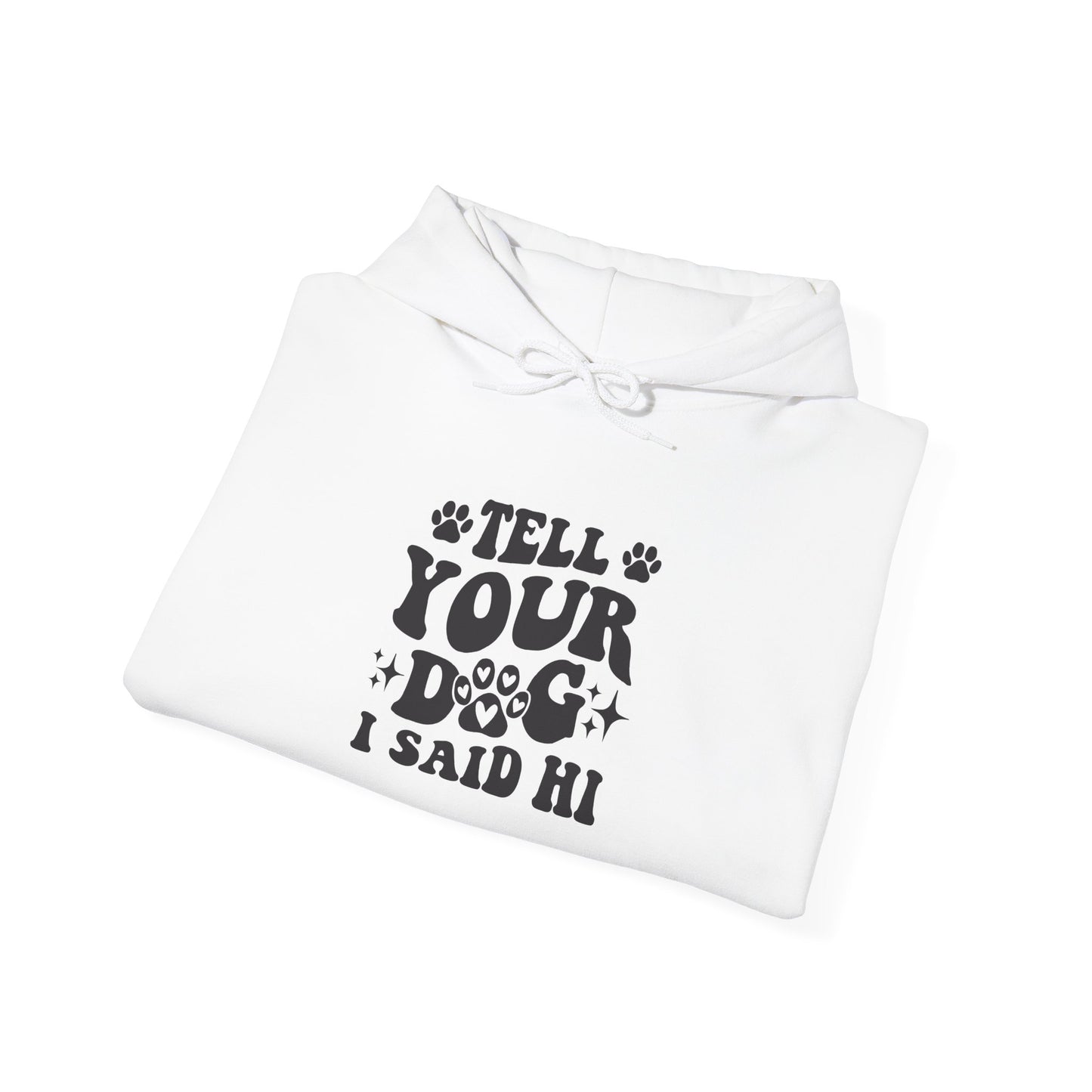 Tell Your Dog I Said Hi' Unisex Hoodie