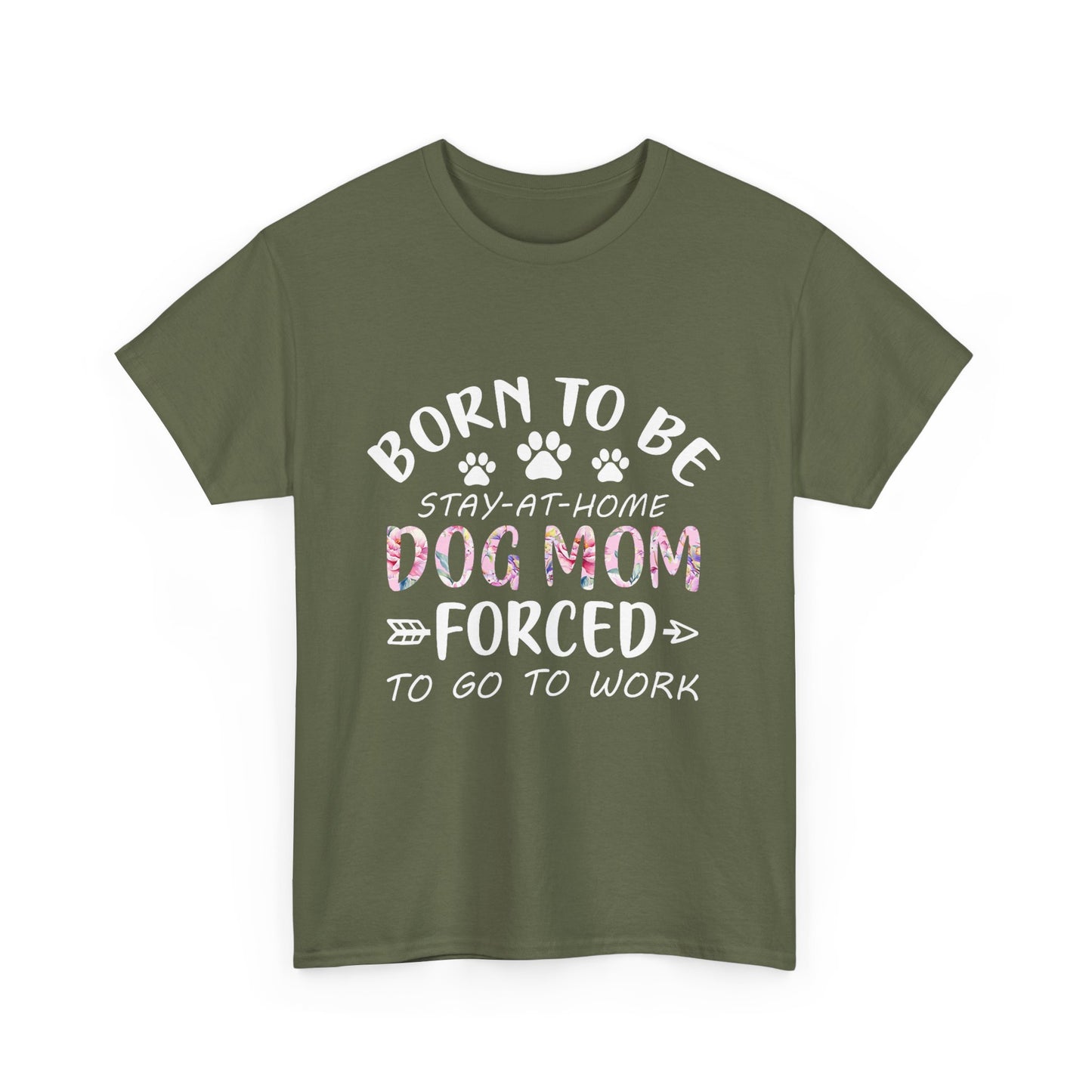 Born to Be A Stay-at-Home Dog Mom Forced to Work Cotton T-shirt