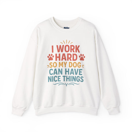 'I Work Hard So My Dog Can Have Nice Things' Unisex Sweatshirt | Cozy Pet Owner Gift