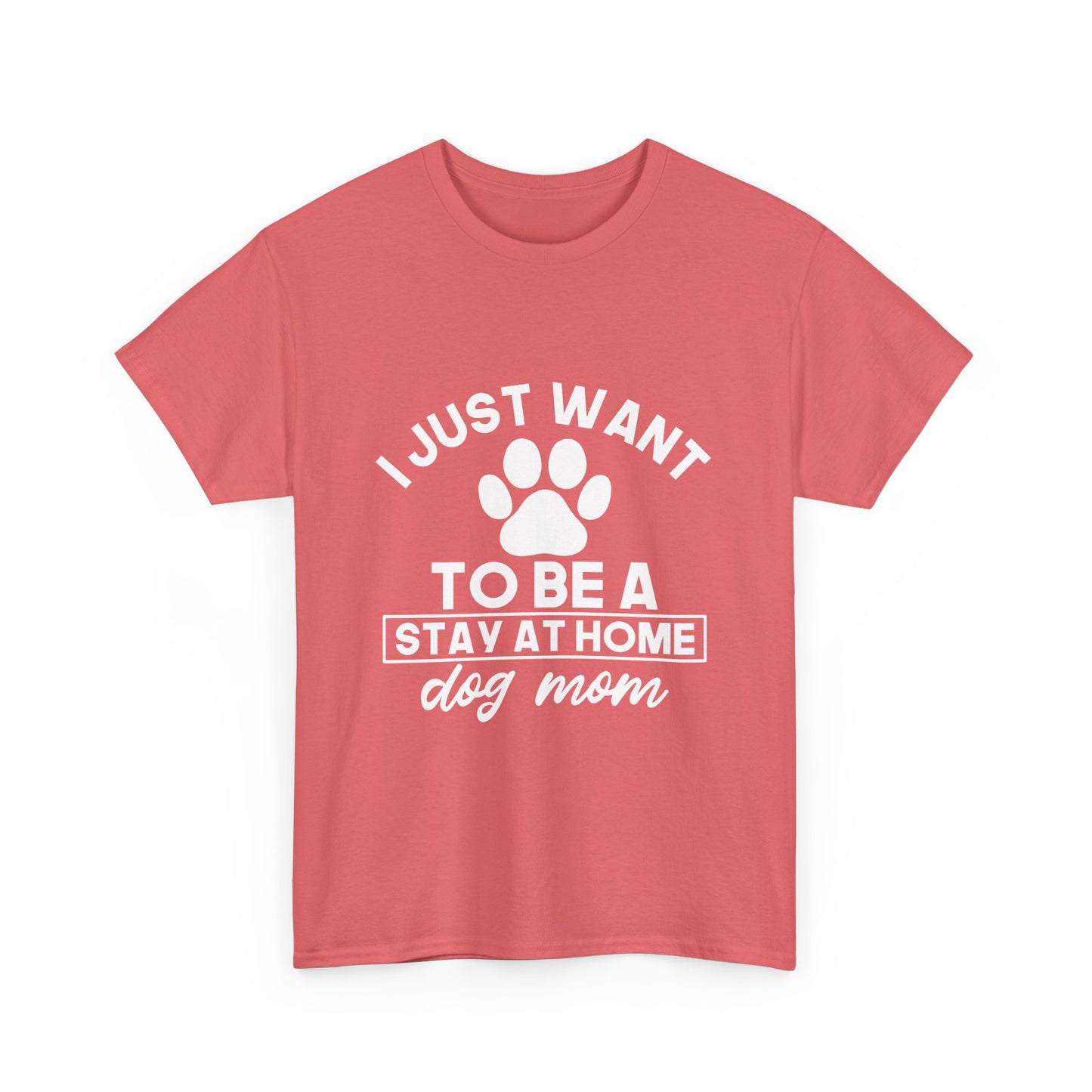 I Just Want To Be A Stay At Home Dog Mom Cotton T-Shirt