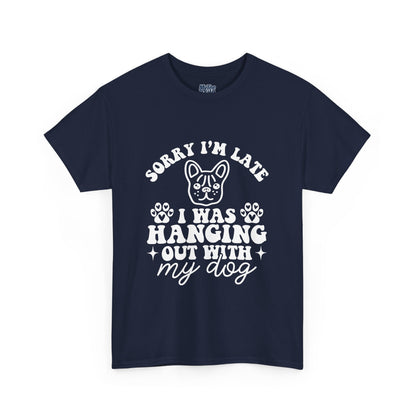 'Sorry I'm Late, I Was Hanging Out with My Dog' Unisex T-Shirt