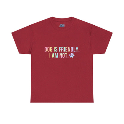 Dog Is Friendly, I Am Not. Dog Owner Attitude Cotton T-Shirt