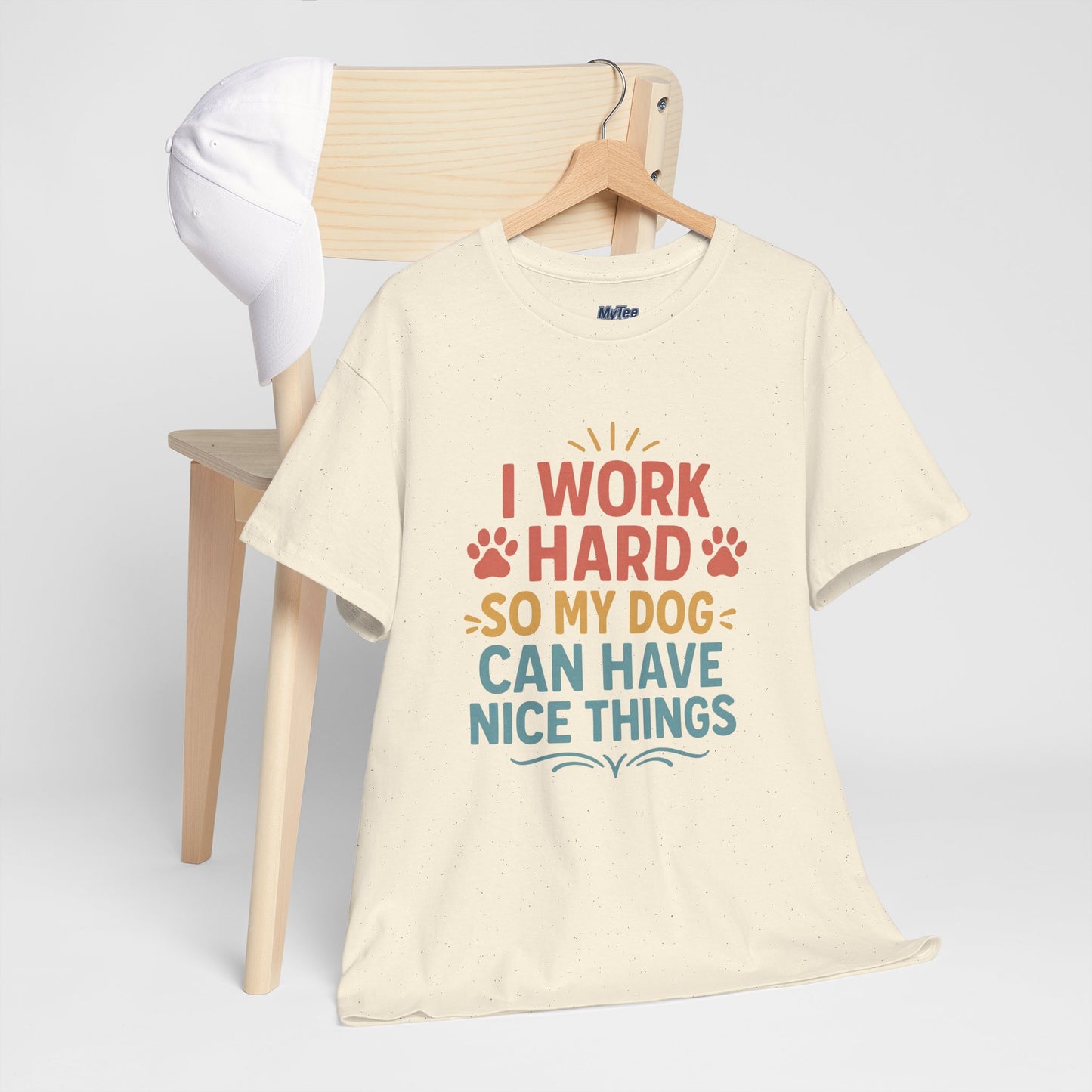I Work Hard So My Dog Can Have Nice Things - Funny Dog Lover Cotton T-Shirt