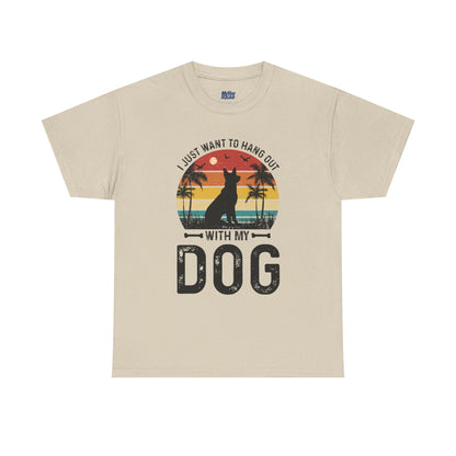 I Just Want To Hang Out With My Dog  Unisex T-Shirts