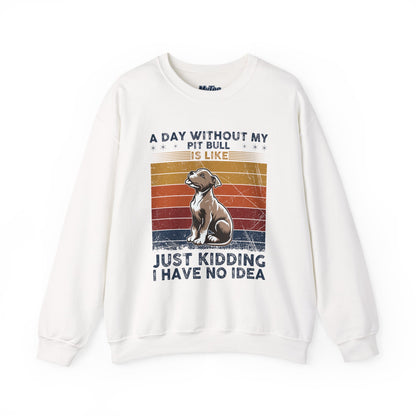 'A Day Without My Pit Bull Is Like..' Unisex Sweatshirt