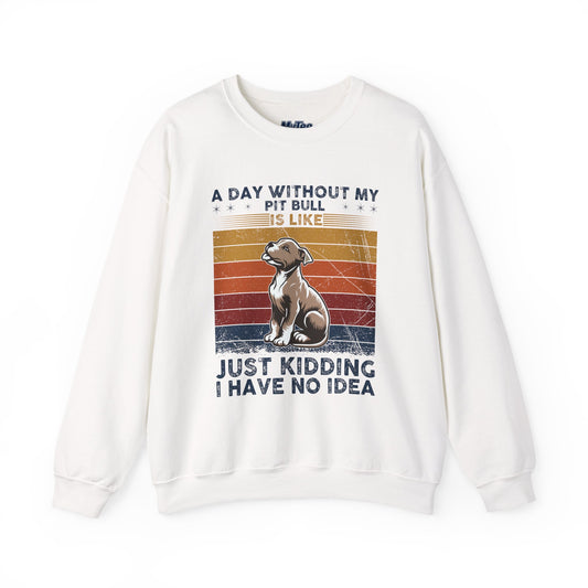 'A Day Without My Pit Bull Is Like..' Unisex Sweatshirt