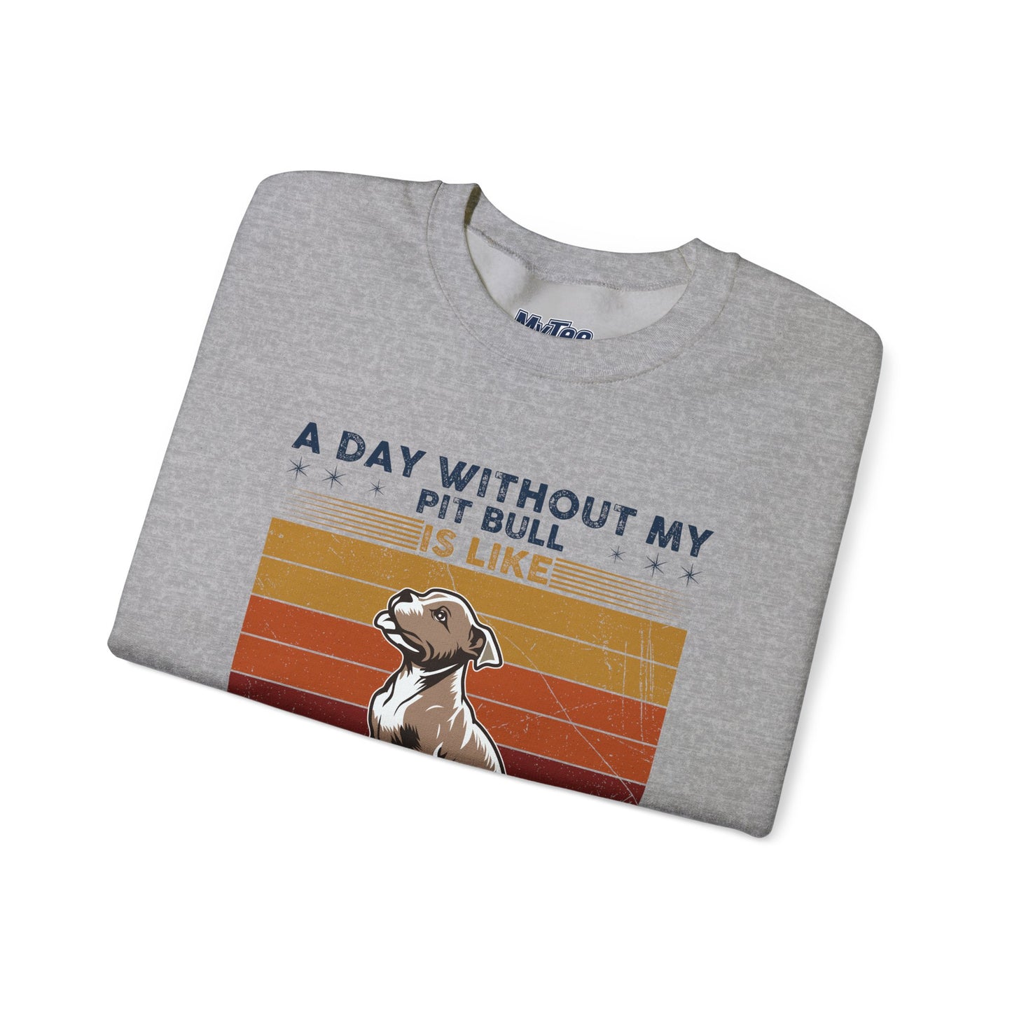 'A Day Without My Pit Bull Is Like..' Unisex Sweatshirt