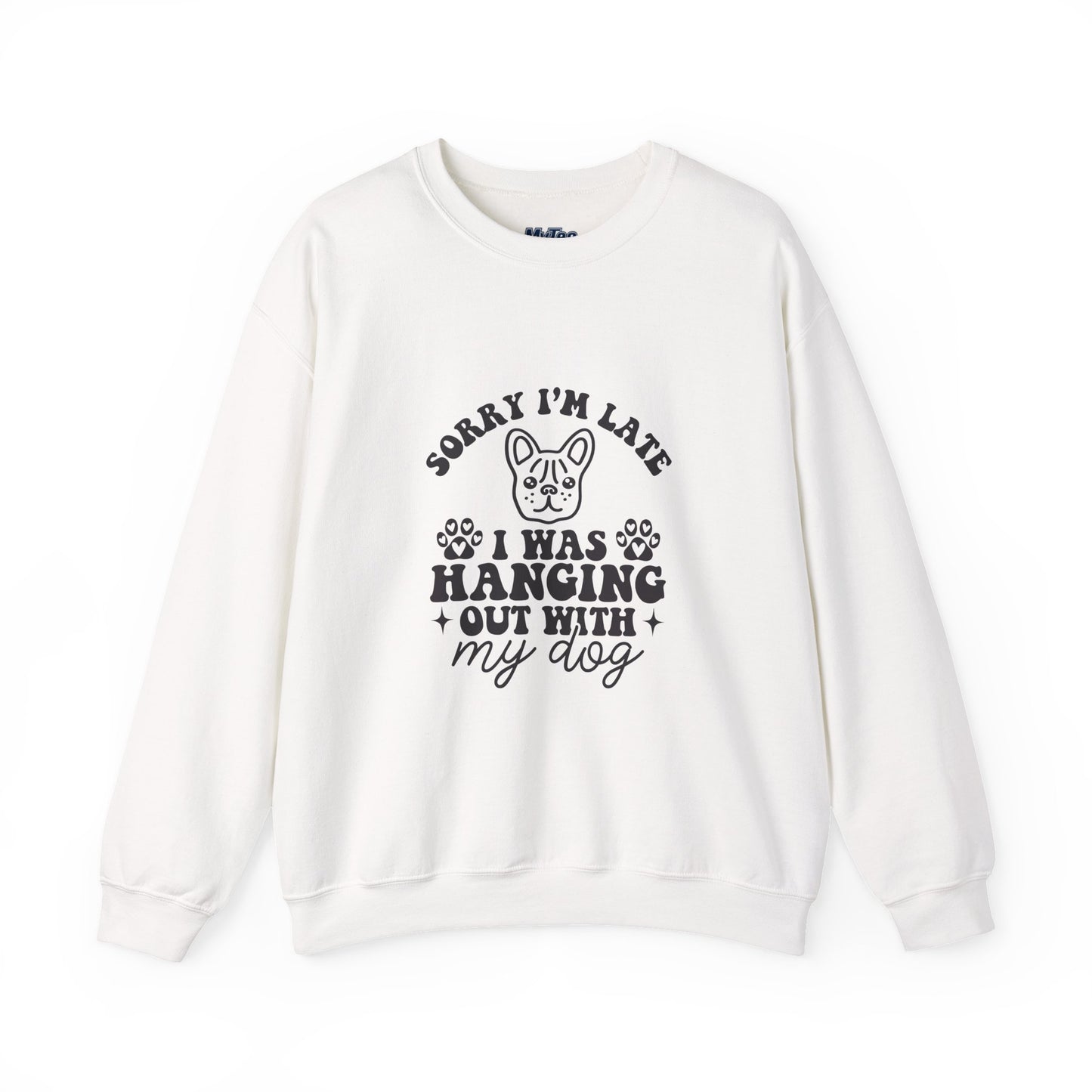 Sorry I’m Late Sweatshirt – Hanging With My Dog Vibe